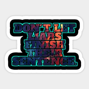 Don't Let Liars Finish Their Sentence Sticker